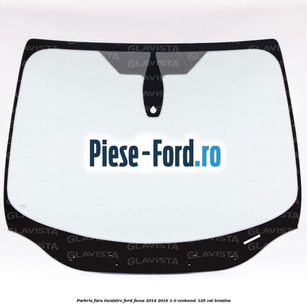 Parbriz fara incalzire Ford Focus 2014-2018 1.0 EcoBoost 125 cai benzina
