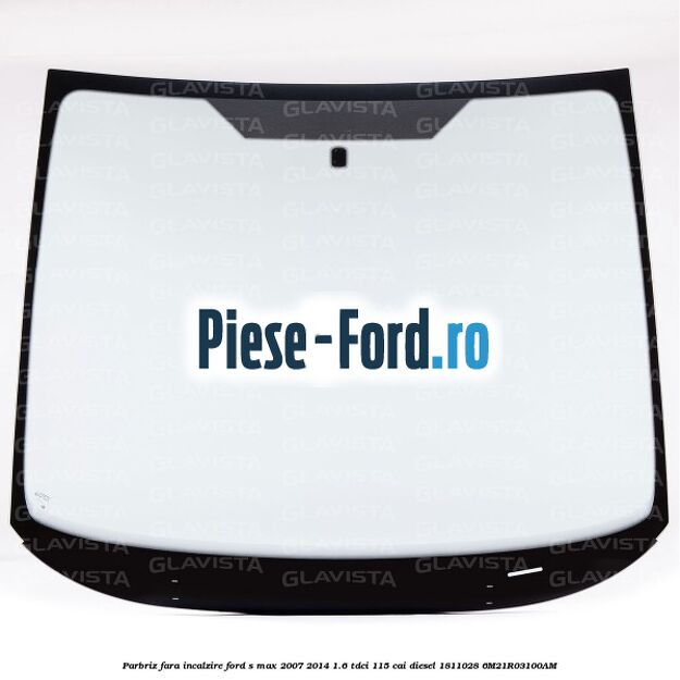 Parbriz fara incalzire Ford S-Max 2007-2014 1.6 TDCi 115 cai diesel