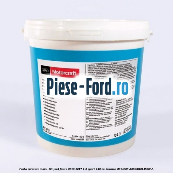 Pasta curatare maini 10L Ford Fiesta 2013-2017 1.0 Sport 140 cai benzina #FD5D27AC60