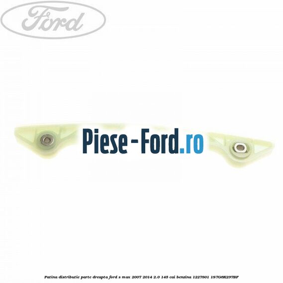 Patina distributie, parte dreapta Ford S-Max 2007-2014 2.0 145 cai benzina