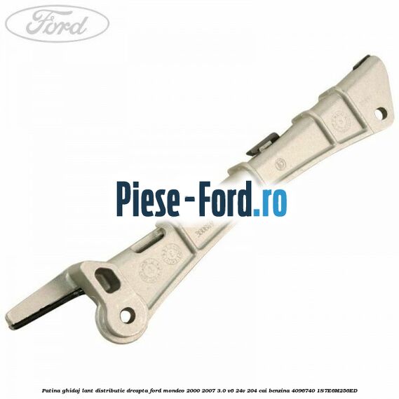 Patina ghidaj lant distributie dreapta Ford Mondeo 2000-2007 3.0 V6 24V 204 cai benzina