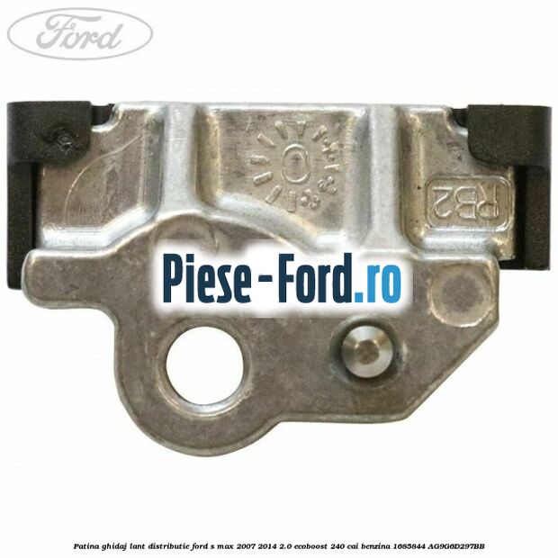 Patina ghidaj lant distributie Ford S-Max 2007-2014 2.0 EcoBoost 240 cai benzina