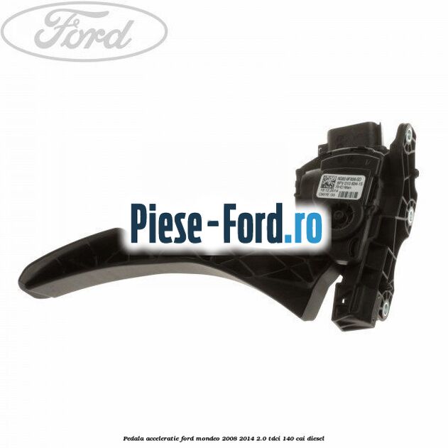 Pedala acceleratie Ford Mondeo 2008-2014 2.0 TDCi 140 cai diesel