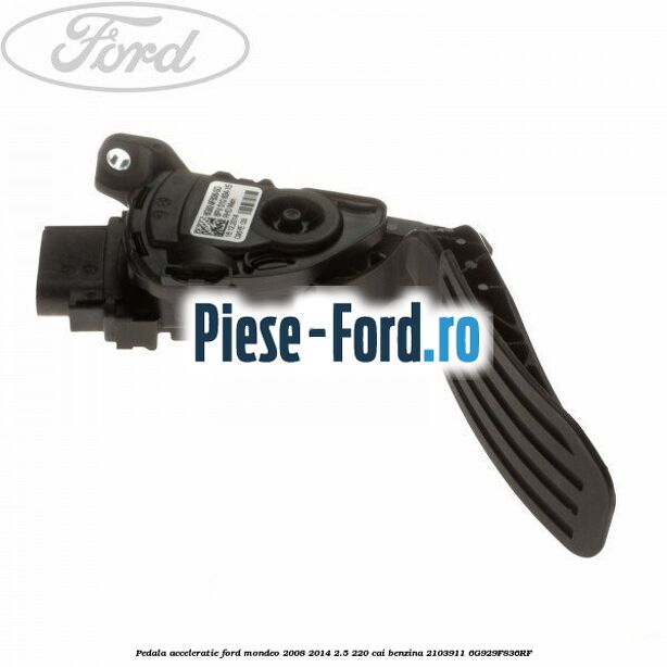 Pedala acceleratie Ford Mondeo 2008-2014 2.5 220 cai benzina #D747ED4D4E
