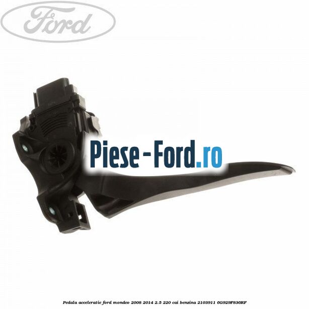 Pedala acceleratie Ford Mondeo 2008-2014 2.5 220 cai benzina #D747ED4D4E
