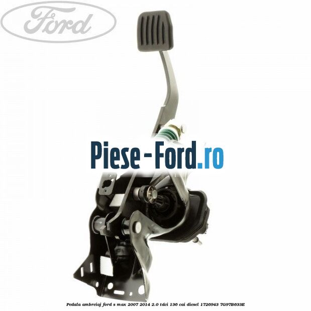 Arc pedala ambreiaj Ford S-Max 2007-2014 2.0 TDCi 136 cai diesel