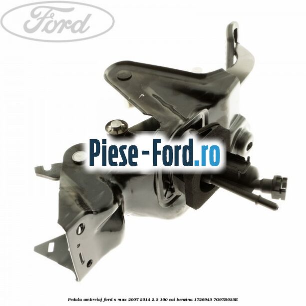 Pedala ambreiaj Ford S-Max 2007-2014 2.3 160 cai benzina