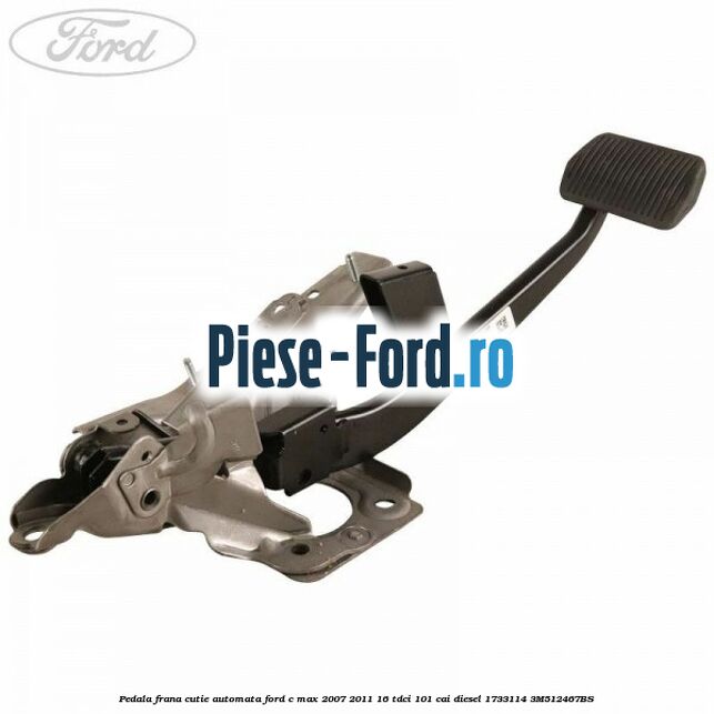 Pedala frana cutie automata Ford C-Max 2007-2011 1.6 TDCi 101 cai #3B004DF20A