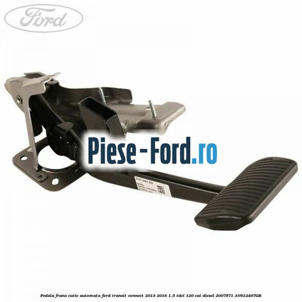 Pedala frana, cutie automata Ford Transit Connect 2013-2018 1.5 TDCi 120 cai diesel #A6E2950631