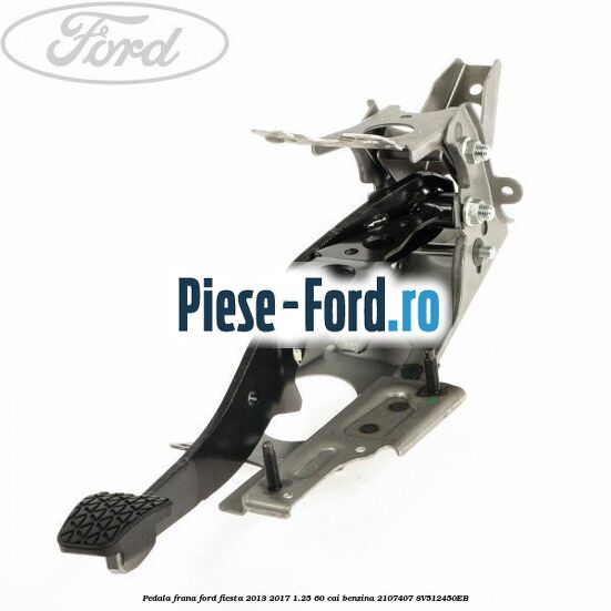 Pedala frana Ford Fiesta 2013-2017 1.25 60 cai #4CE67246D5