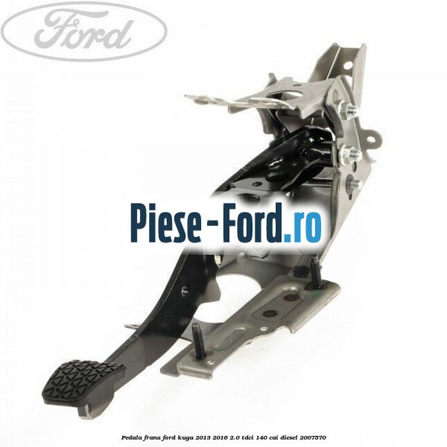 Pedala frana Ford Kuga 2013-2016 2.0 TDCi 140 cai #636E5B7CC8 Pedala frana Ford Kuga 2013-2016 2.0 TDCi 140 cai #636E5B7CC8