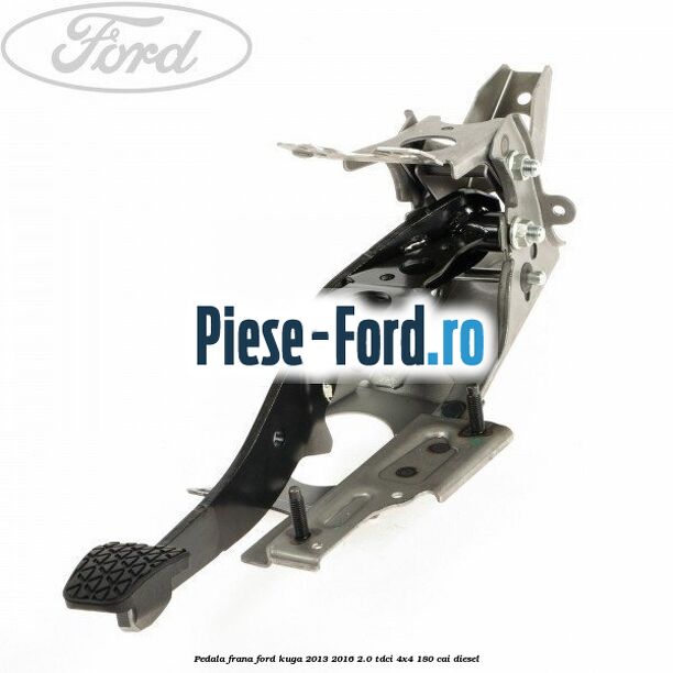 Pedala frana Ford Kuga 2013-2016 2.0 TDCi 4x4 180 cai diesel