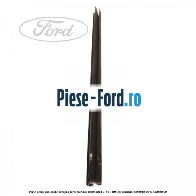 Perie geam usa spate dreapta Ford Mondeo 2008-2014 1.6 Ti 125 cai benzina
