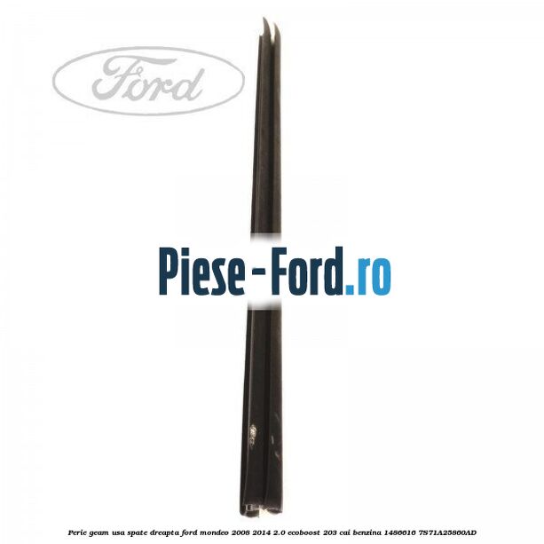 Perie geam usa spate dreapta Ford Mondeo 2008-2014 2.0 EcoBoost 203 cai benzina