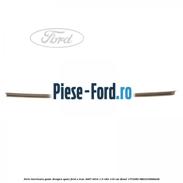 Perie interioara geam dreapta spate Ford S-Max 2007-2014 1.6 TDCi 115 cai diesel