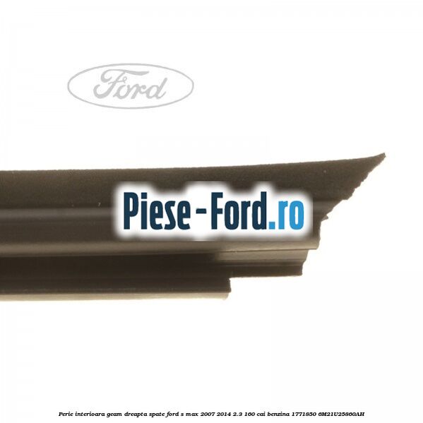 Perie interioara geam dreapta spate Ford S-Max 2007-2014 2.3 160 cai benzina