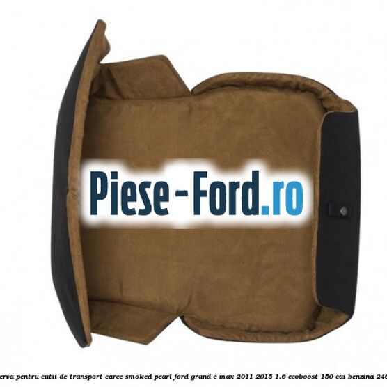Perna de scaun de rezerva pentru cutii de transport Caree Smoked Pearl Ford Grand C-Max 2011-2015 1.6 EcoBoost 150 cai benzina