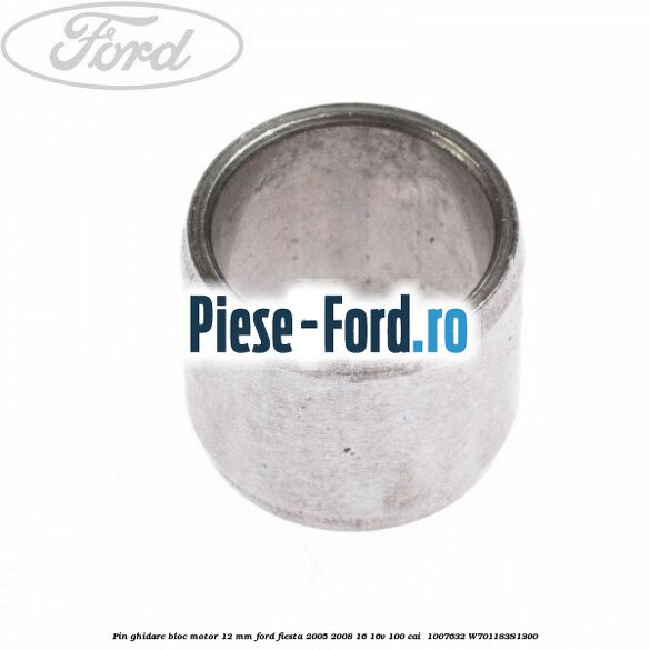 Pin ghidare bloc motor 12 mm Ford Fiesta 2005-2008 1.6 16V 100 cai #1F2F5FF903