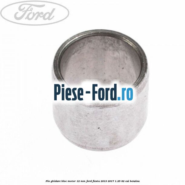 Pin ghidare bloc motor 12 mm Ford Fiesta 2013-2017 1.25 82 cai benzina