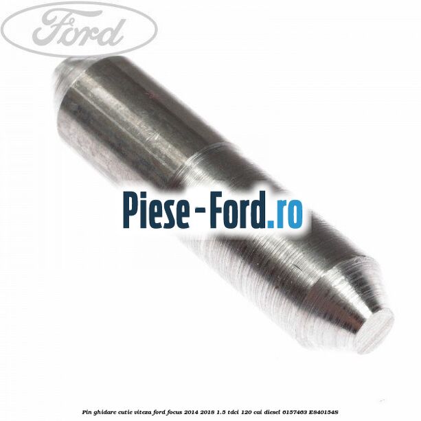 Pin ghidare cutie viteza Ford Focus 2014-2018 1.5 TDCi 120 cai diesel