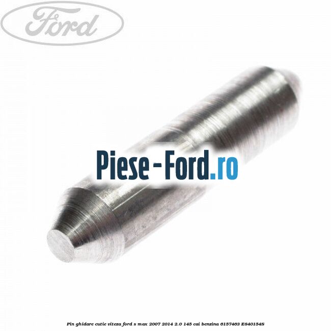 Pin ghidare cutie viteza Ford S-Max 2007-2014 2.0 145 cai benzina