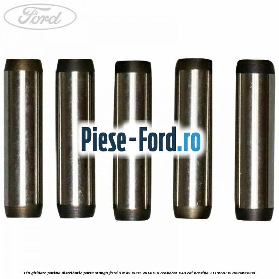 Pin ghidare patina distributie parte stanga Ford S-Max 2007-2014 2.0 EcoBoost 240 cai benzina
