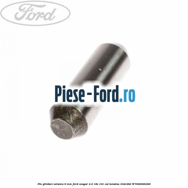 Pin ghidare volanta 6 mm Ford Cougar 2.0 16V 131 cai #685C61F4E7