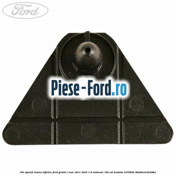 Pin special luneta inferior Ford Grand C-Max 2011-2015 1.6 EcoBoost 150 cai benzina