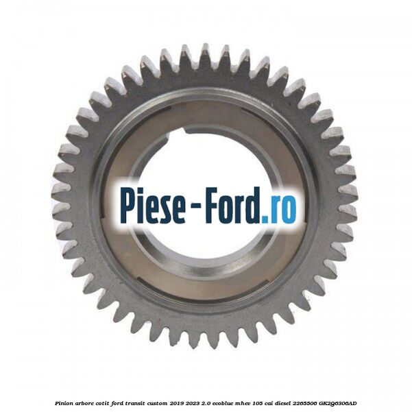 Pinion arbore cotit Ford Transit Custom 2019-2023 2.0 EcoBlue mHEV 105 cai diesel #25A1C5637E