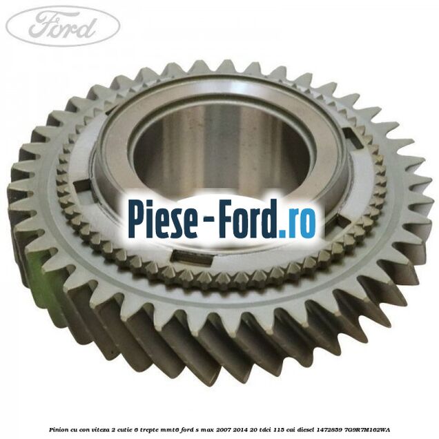 Pinion cu con viteza 2 cutie 6 trepte MMT6 Ford S-Max 2007-2014 2.0 TDCi 115 cai #CE3E97F99E