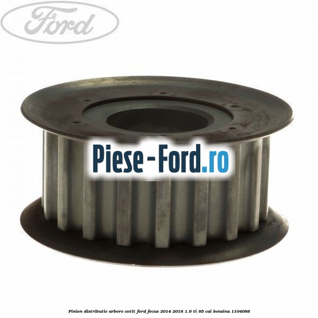 Pinion distributie arbore cotit Ford Focus 2014-2018 1.6 Ti 85 cai