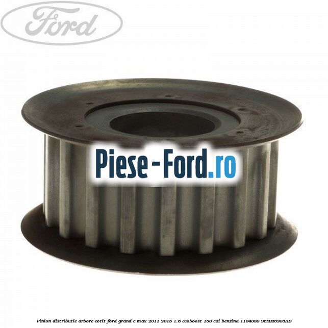 Pinion distributie arbore cotit Ford Grand C-Max 2011-2015 1.6 EcoBoost 150 cai benzina
