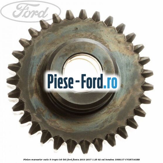 Pinion marsarier, cutie 5 trepte B5/IB5 Ford Fiesta 2013-2017 1.25 82 cai benzina #6E0A3C96AD