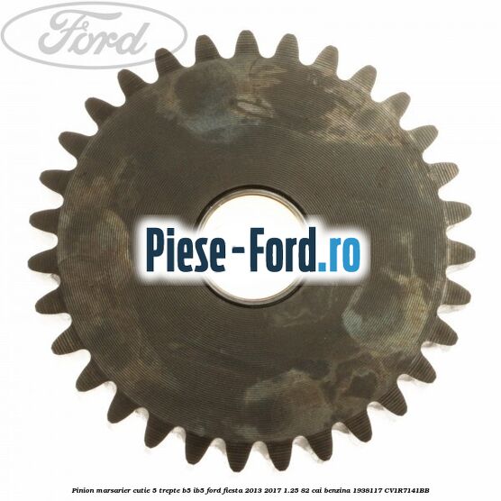 Pinion marsarier, cutie 5 trepte B5/IB5 Ford Fiesta 2013-2017 1.25 82 cai benzina #6E0A3C96AD