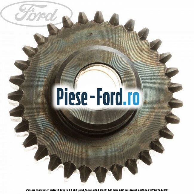 Pinion marsarier, cutie 5 trepte B5/IB5 Ford Focus 2014-2018 1.5 TDCi 120 cai diesel