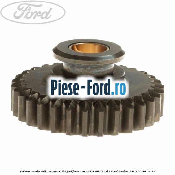 Pinion marsarier, cutie 5 trepte B5/IB5 Ford Focus C-Max 2003-2007 1.6 Ti 115 cai benzina #CE15C59C8B