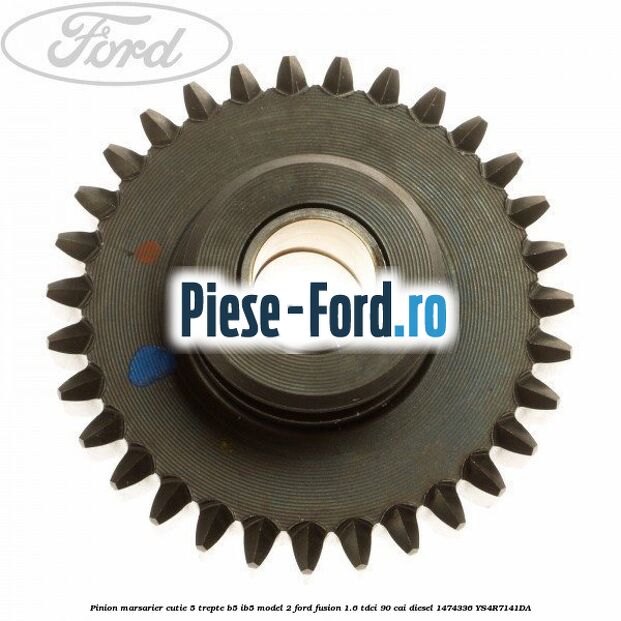 Pinion cutie viteza treapta 1 Ford Fusion 1.6 TDCi 90 cai diesel
