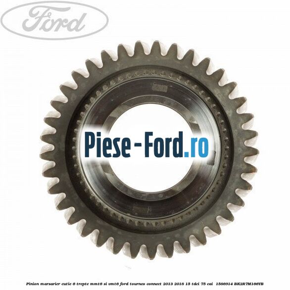 Pinion marsarier, cutie 6 trepte MMT6 si VMT6 Ford Tourneo Connect 2013-2018 1.5 TDCi 75 cai #EE9DFC0592