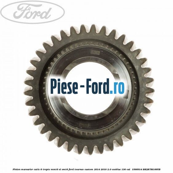 Pinion marsarier, cutie 6 trepte MMT6 si VMT6 Ford Tourneo Custom 2014-2018 2.0 EcoBlue 130 cai  #E4ADC3685B