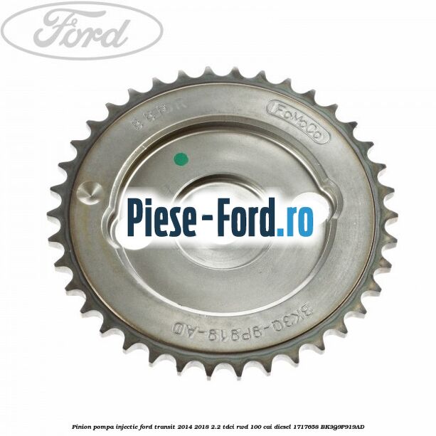 Pinion distributie la arbore cotit Ford Transit 2014-2018 2.2 TDCi RWD 100 cai diesel
