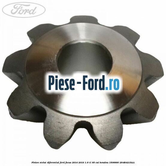 Pinion stelat diferential Ford Focus 2014-2018 1.6 Ti 85 cai benzina