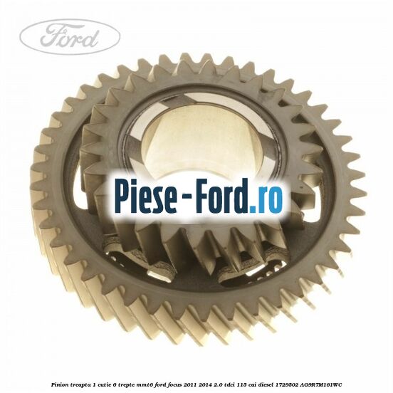 Pinion treapta 1 cutie 6 trepte Ford Focus 2011-2014 2.0 TDCi 115 cai diesel