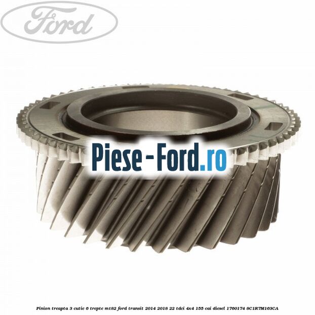 Pinion treapta 3 cutie 6 trepte MT82 Ford Transit 2014-2018 2.2 TDCi 4x4 155 cai #7B27B36E91 Pinion treapta 3 cutie 6 trepte MT82 Ford Transit 2014-2018 2.2 TDCi 4x4 155 cai #7B27B36E91