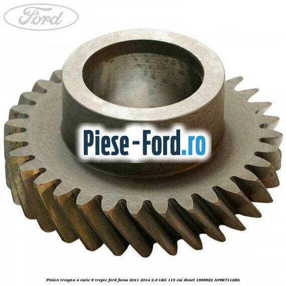 Pinion treapta 4 cutie 6 trepte Ford Focus 2011-2014 2.0 TDCi 115 cai diesel