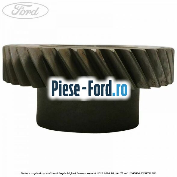 Pinion treapta 4 cutie viteza 6 trepte B6 Ford Tourneo Connect 2013-2018 1.5 TDCi 75 cai #960C6EB3AA