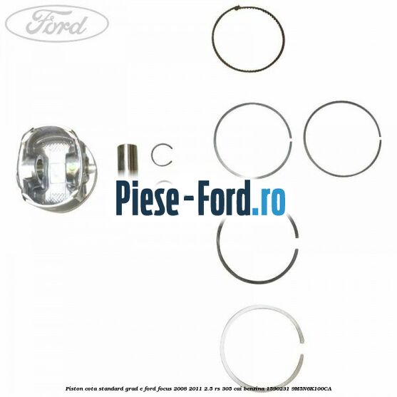 Piston, cota standard, grad E Ford Focus 2008-2011 2.5 RS 305 cai benzina