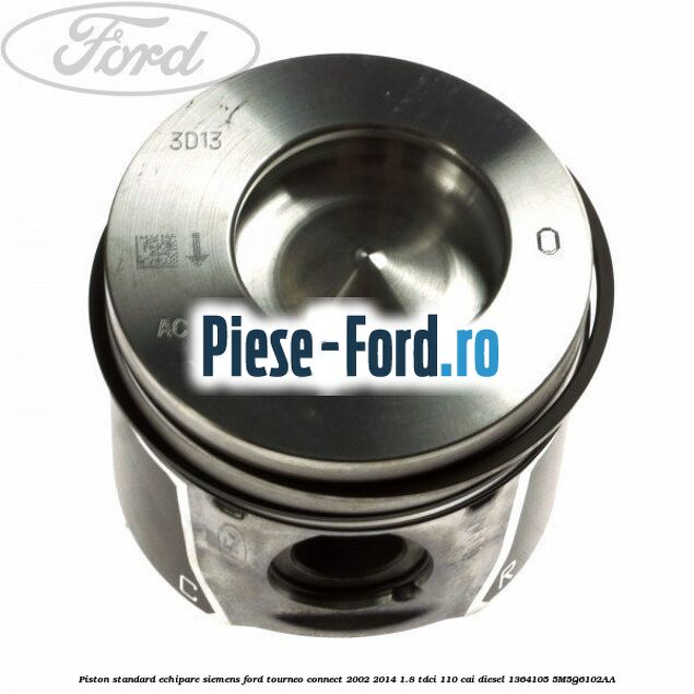 Piston, standard Ford Tourneo Connect 2002-2014 1.8 TDCi 110 cai diesel