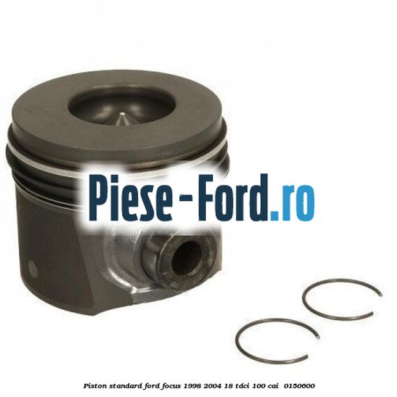 Piston standard Ford Focus 1998-2004 1.8 TDCi 100 cai #9563B45F84