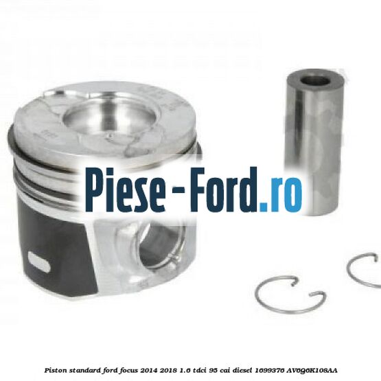 Piston standard Ford Focus 2014-2018 1.6 TDCi 95 cai diesel