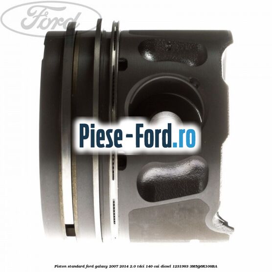 Piston standard Ford Galaxy 2007-2014 2.0 TDCi 140 cai diesel #DB618CC974